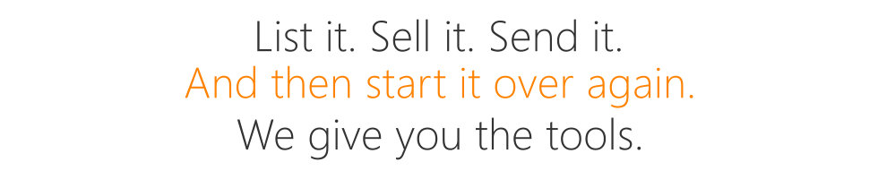 List it. Sell it. Send it. And then start it over again; We give you the tools.